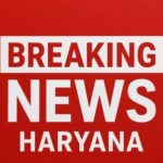 Breaking News_ Haryana