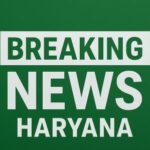 breaking news haryana